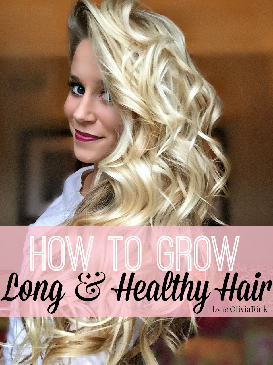 How to Grow Long & Healthy Hair - Welcome to Olivia Rink